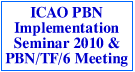 ICAO PBN Implementation Seminar 2010 & PBN/TF/6 Meeting