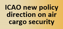 ICAO New Policy Direction On Air Cargo Security